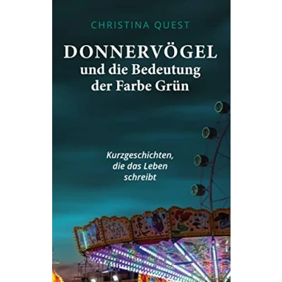 Abbildung von Donnervögel und die Bedeutung der Farbe Grün: Kurzgeschichten, das Leben schreibt