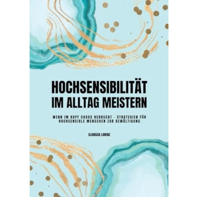 Abbildung von Hochsensibilität im Alltag meistern: Wenn Kopf Chaos herrscht Strategien für hochsensible Menschen zur Bewältigung: DE