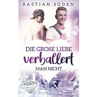 Abbildung von Die große Liebe verballert man nicht (Sportboys in Love)