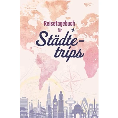 Abbildung von Reisetagebuch für Städtetrips: Städtereisen Tagebuch zum Selberschreiben und Ausfüllen mit Raum 56 Reisetage voller Erinnerungen