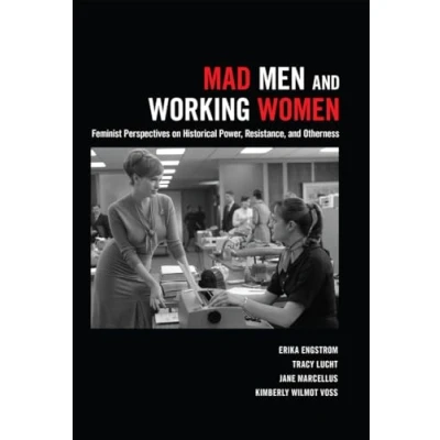 Abbildung von Mad Men and Working Women: Feminist Perspectives on Historical Power, Resistance, Otherness