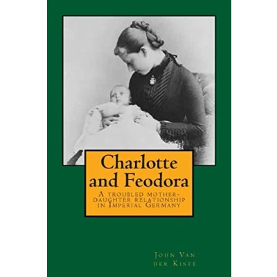 Abbildung von Charlotte and Feodora: A troubled mother daughter relationship in imperial Germany