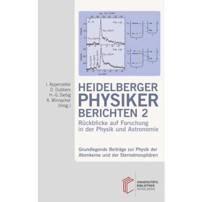 Abbildung von Heidelberger Physiker berichten / Grundlegende Beiträge zur Physik der Atomkerne und Sternatmosphären: Rückblicke auf Forschung in ... Astronomie)
