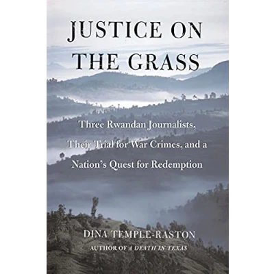 Abbildung von Justice on the Grass: Three Rwandan Journalists, Their Trial for War Crimes and a Nation&#039;s Quest Redemption