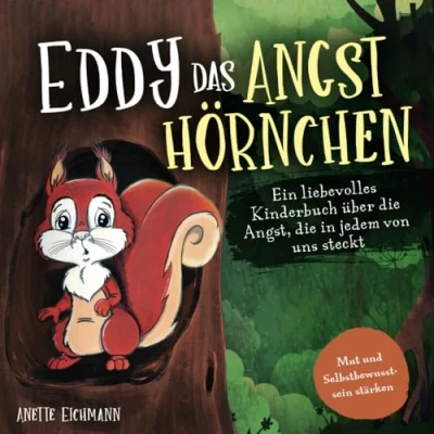 Abbildung von Eddy das Angsthörnchen: Ein liebevolles Kinderbuch über die Angst, in jedem von uns steckt Mut und Selbstbewusstsein stärken