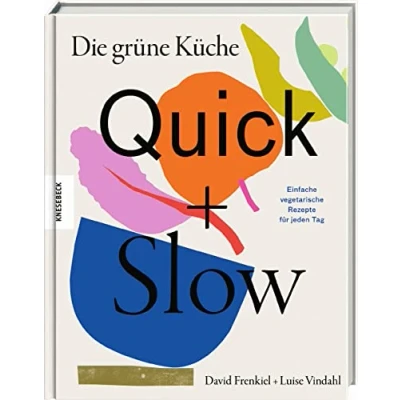 Abbildung von Die grüne Küche Quick + Slow: Einfache vegetarische Rezepte für jeden Tag