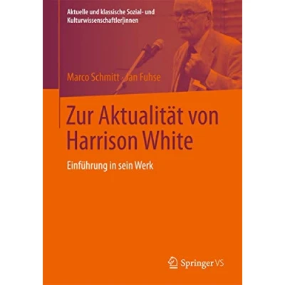 Abbildung von Zur Aktualität von Harrison White: Einführung in sein Werk (Aktuelle und klassische Sozial KulturwissenschaftlerInnen)
