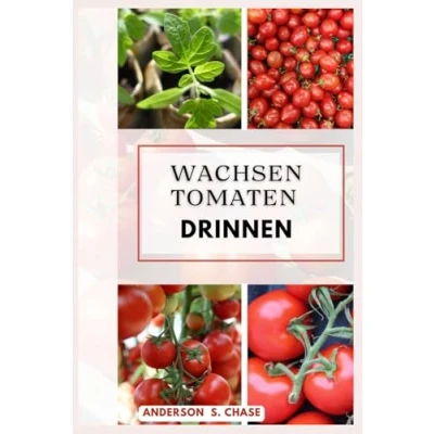 Abbildung von Wachsen Tomaten Drinnen: Einfache Schritte zum Anbau von auf kleinem Raum (Gemüse im Topf und Behälter anbauen)