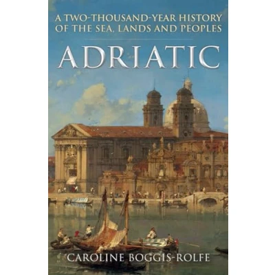 Abbildung von Adriatic: A Two Thousand Year History of the Sea, Lands and Peoples