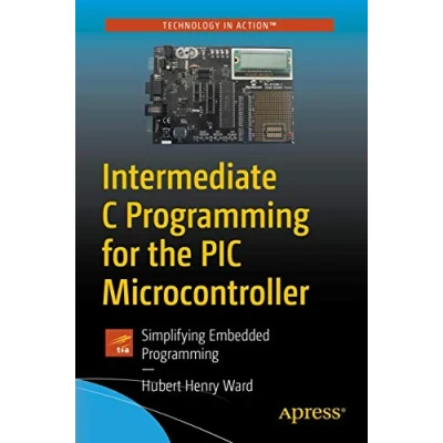 Abbildung von Intermediate C Programming for the PIC Microcontroller: Simplifying Embedded