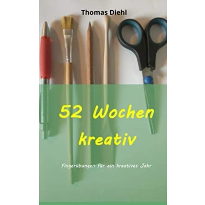 Abbildung von 52 Wochen kreativ: Fingerübungen für ein kreatives Jahr
