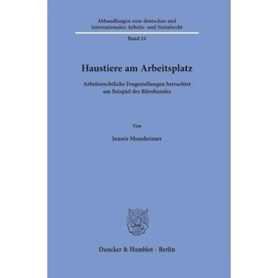 Abbildung von Haustiere am Arbeitsplatz: Arbeitsrechtliche Fragestellungen betrachtet Beispiel des Bürohundes (Abhandlungen zum deutschen und internationalen Arbeits Sozialrecht)