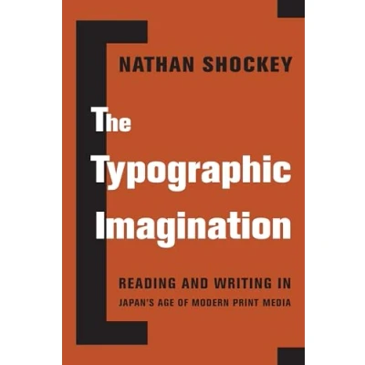 Abbildung von the Typographic Imagination: Reading and Writing in Japan’s Age of Modern Print Media (Studies Weatherhead East Asian Institute, Columbia University)
