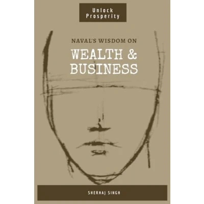 Abbildung von Naval&#039;s Wisdom on Wealth &amp; Business: Mastering the Art of Wealth: Insights from Naval Ravikant (Navalism)