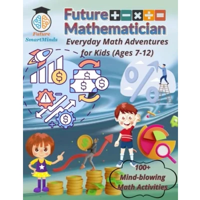 Abbildung von Future Mathematician Everyday Math Adventures for Kids (Ages 7 12): Fun mathematics activities young mathematicians, STEM ... (STEM Explorers Series: Ignite the Future)