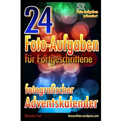 Abbildung von 24 Foto Aufgaben für Fortgeschrittene: Fotografischer Adventskalender: (52 präsentiert)