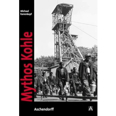 Abbildung von Mythos Kohle: Der Ruhrbergbau in historischen Fotografien aus dem Bergbauarchiv Bochum