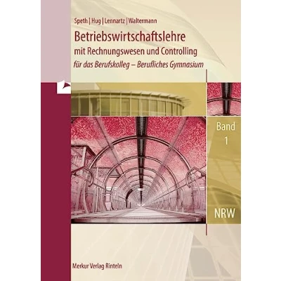 Abbildung von Betriebswirtschaftslehre mit Rechnungswesen und Controlling: für das Berufskolleg Berufliches Gymnasium, Band 1 (Nordrhein Westfalen)
