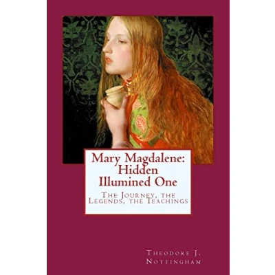Abbildung von Mary Magdalene: Hidden Illumined One: the Journey, Legends, Teachings
