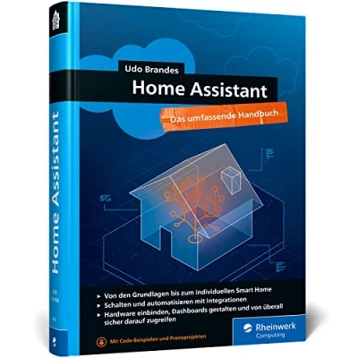 Abbildung von Home Assistant: Das umfassende Handbuch zur Heimautomation. Von der Einrichtung über die Verwaltung bis Automatisierung