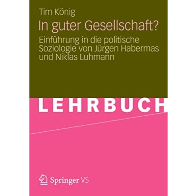 Abbildung von in guter Gesellschaft?: Einführung die politische Soziologie von Jürgen Habermas und Niklas Luhmann
