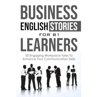 Abbildung von Business English Short Stories for B1 Learners: 50 Engaging Workplace Tales to Enhance Your Communication Skills