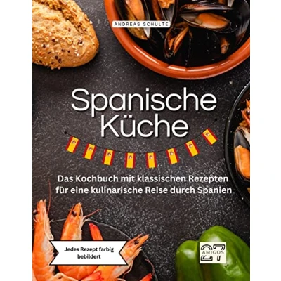 Abbildung von Spanische Küche: Das Kochbuch mit klassischen Rezepten für eine kulinarische Reise durch Spanien. Jedes Rezept farbig bebildert