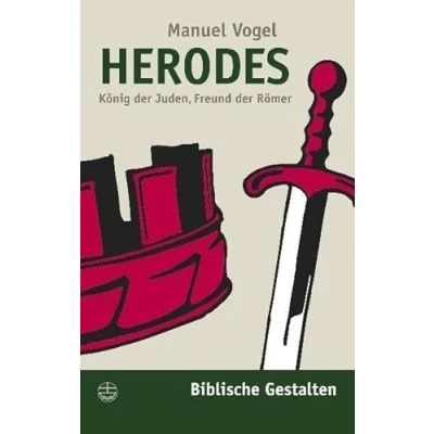 Abbildung von Herodes. König der Juden, Freund Römer (Biblische Gestalten (BG), Band 5)