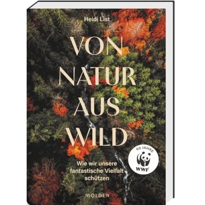 Abbildung von Von Natur aus wild: Wie wir unsere fantastische Vielfalt schützen