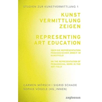 Abbildung von Kunstvermittlung zeigen: Über die Repräsentation pädagogischer Arbeit im Kunstfeld (Studien zur Kunstvermittlung)