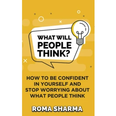 Abbildung von What Will People Think?: How to be Confident in Yourself and Stop Worrying about Think (Boost Your Self Esteem Confidence, Band 1)