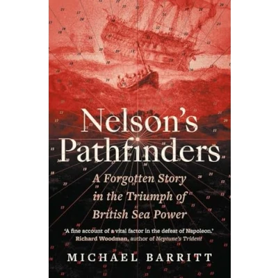 Abbildung von Nelson&#039;s Pathfinders: A Forgotten Story in the Triumph of British Seapower