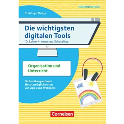 Abbildung von Die wichtigsten digitalen Tools Grundschule: Für Lehrer/ innen und Schulalltag: Organisation Unterricht Fächerübergreifende Einsatzmöglichkeiten von Apps Webtools Buch