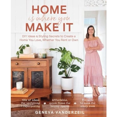 Abbildung von Home Is Where You Make It: DIY Ideas &amp; Styling Secrets to Create a Love, Whether Rent or Own