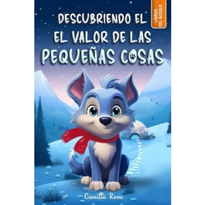 Abbildung von Descubriendo el valor de las pequeñas cosas: Libro infantil ilustrado (Las Aventuras del Pequeño Lobo Azul, Band 3)