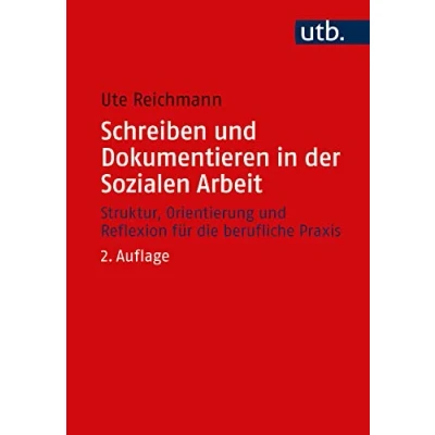 Abbildung von Schreiben und Dokumentieren in der Sozialen Arbeit: Struktur, Orientierung Reflexion für die berufliche Praxis