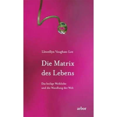 Abbildung von die Matrix des Lebens: Das heilige Weibliche und Wandlung der Welt