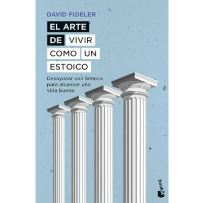 Abbildung von El arte de vivir como un estoico: Desayunar con Séneca para alcanzar una vida buena (Ciencias Humanas y Sociales)