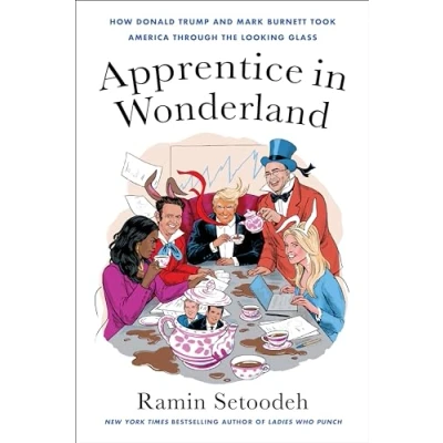 Abbildung von Apprentice in Wonderland: How Donald Trump and Mark Burnett Took America Through the Looking Glass