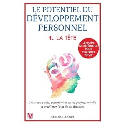Abbildung von Le Potentiel du développement personnel 1. La Tête: guide de référence pour changer vie