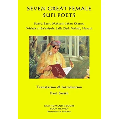 Abbildung von Seven Great Female Sufi Poets: Rabi?a Basri, Mahsati, Jahan Khatun, ?Aishah al Ba?uniyah, Lalla Ded, Makhfi, Hayati.
