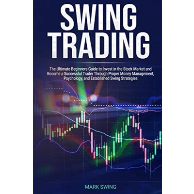 Abbildung von Swing Trading: the Ultimate Beginners Guide to Invest in Stock Market and Become a Successful Trader Through Proper Money Management, Psychology, Established Strategies