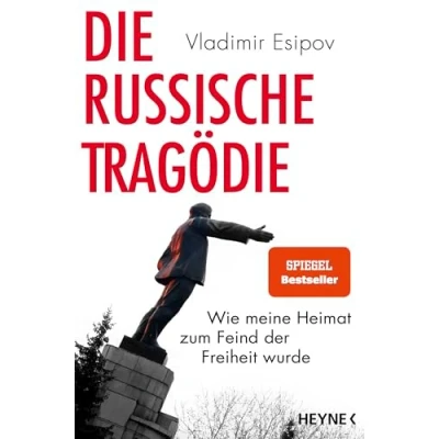 Abbildung von Die russische Tragödie: Wie meine Heimat zum Feind der Freiheit wurde