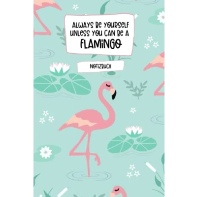 Abbildung von Always be Yourself unless you can a Flamingo: Notizbuch A5 liniert 120 Seiten Flamingo Geschenk Notizheft Flamingos Tagebuch