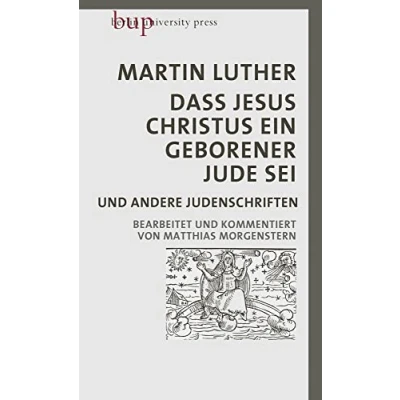 Abbildung von Dass Jesus Christus ein geborener Jude sei: und andere Judenschriften Bearbeitet kommentiert von Matthias Morgenstern