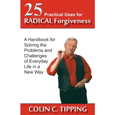 Abbildung von 25 Practical Uses for Radical Forgiveness: a Handbook Solving the Problems and Challenges of Everyday Life in New Way