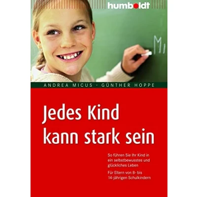 Abbildung von Jedes Kind kann stark sein: So führen Sie Ihr in ein selbstbewusstes und glückliches Leben. Für Eltern von 8 bis 14 jährigen Schulkindern (humboldt &amp; Kind)