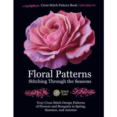 Abbildung von Cross Stitch Pattern Book: Floral Patterns Stitching through the Seasons: Your Design of Flowers and Bouquets in Spring, ... (Stitch Icon Books)