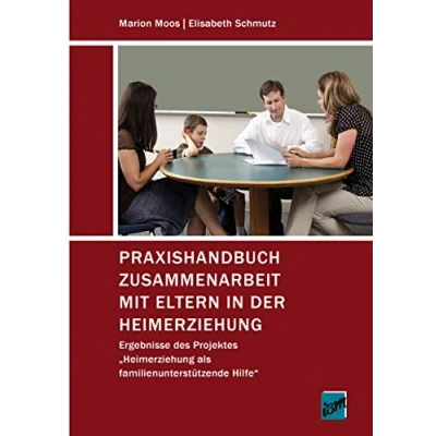 Abbildung von Praxishandbuch Zusammenarbeit mit Eltern in der Heimerziehung: Ergebnisse des Projektes &quot;Heimerziehung als familienunterstützende Hilfe&quot;