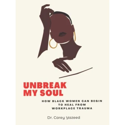 Abbildung von Unbreak My Soul: How Black Women Can Begin To Heal From Workplace Trauma